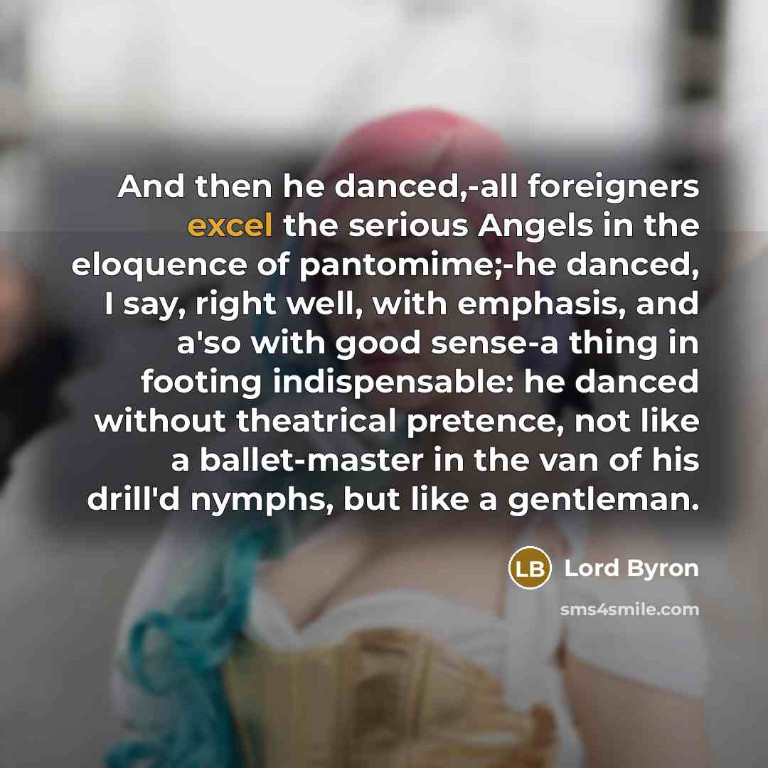 “And then he danced,-all foreigners excel the serious Angels in…” quote by Lord Byron