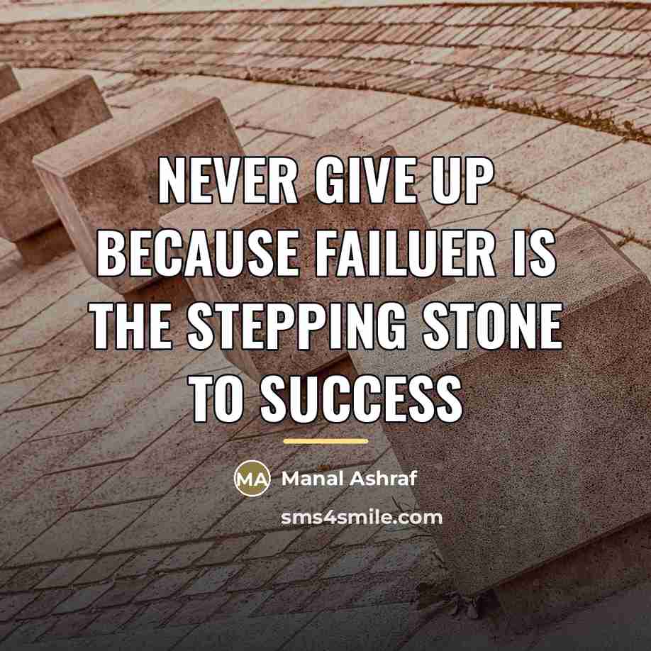 “Never give up because failuer is the stepping stone to…” quote by Manal Ashraf