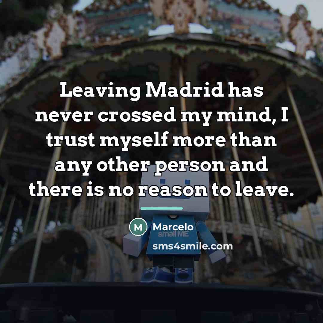 “Leaving Madrid has never crossed my mind, I trust myself…” quote by Marcelo