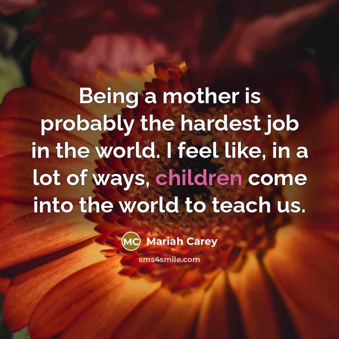 “Being a mother is probably the hardest job in the…” quote by Mariah Carey