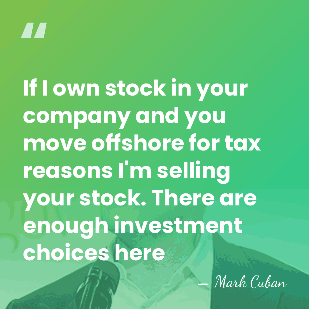 If I own stock in your company and you move offshore for&hellip; - Mark Cuban