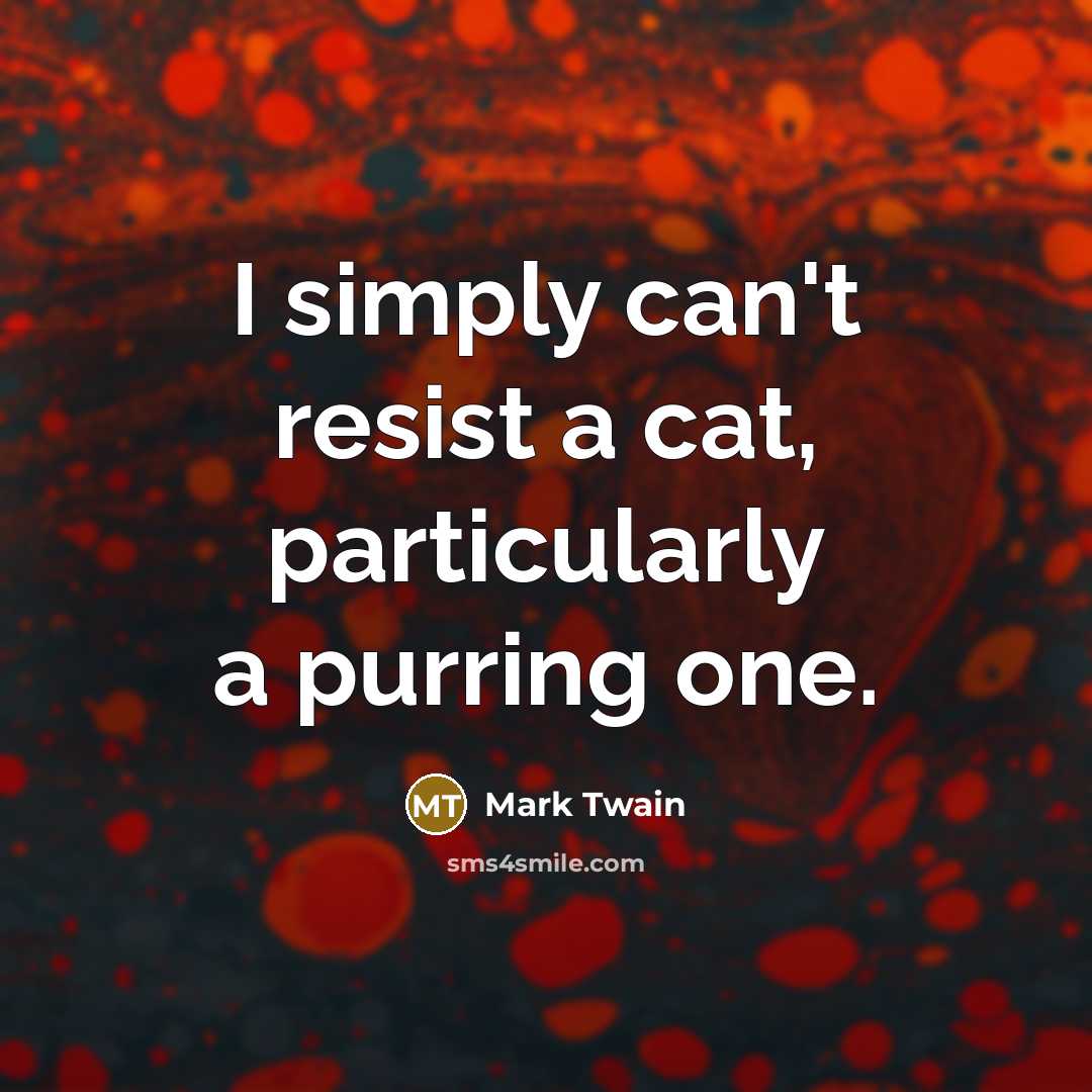 “I simply can't resist a cat, particularly a purring one.…” quote by Mark Twain