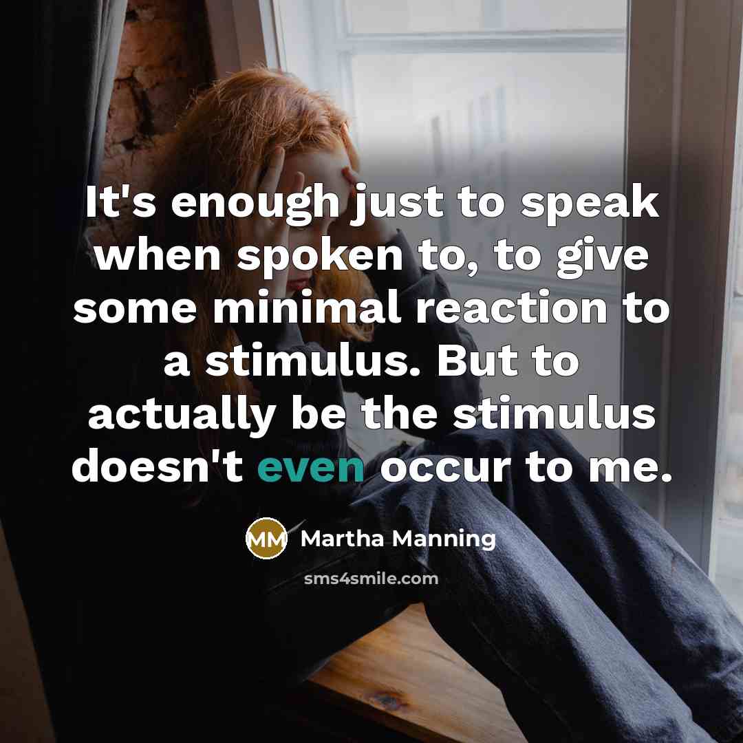 “It's enough just to speak when spoken to, to give…” quote by Martha Manning