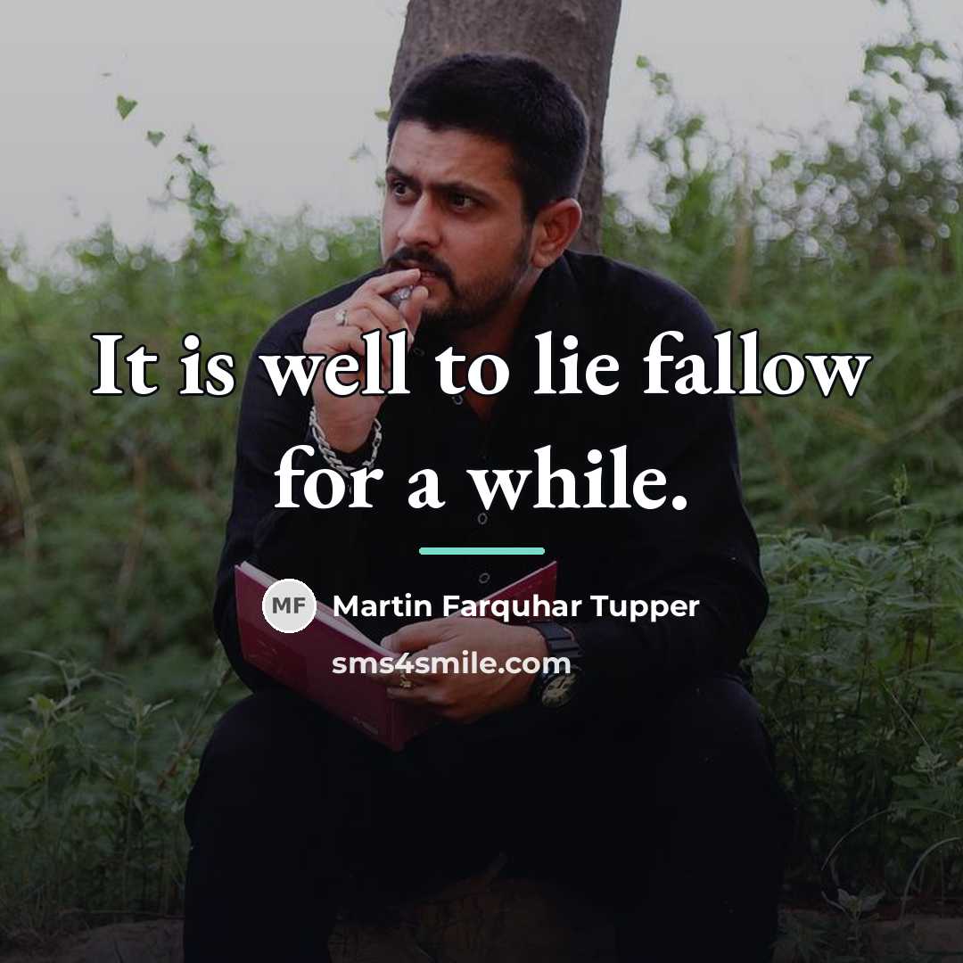 “It is well to lie fallow for a while.…” quote by Martin Farquhar Tupper