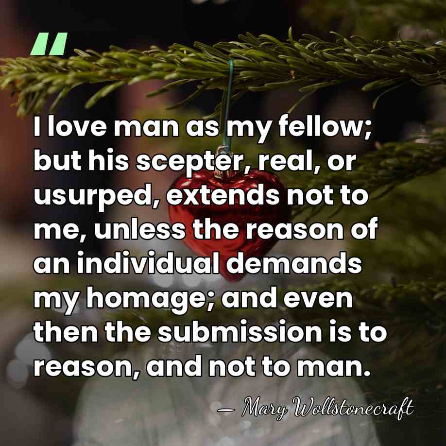 I love man as my fellow; but his scepter, real, or usurped,&hellip; - Mary Wollstonecraft