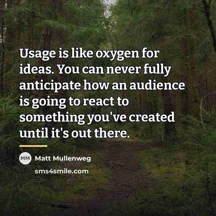 “Usage is like oxygen for ideas. You can never fully…” quote by Matt Mullenweg