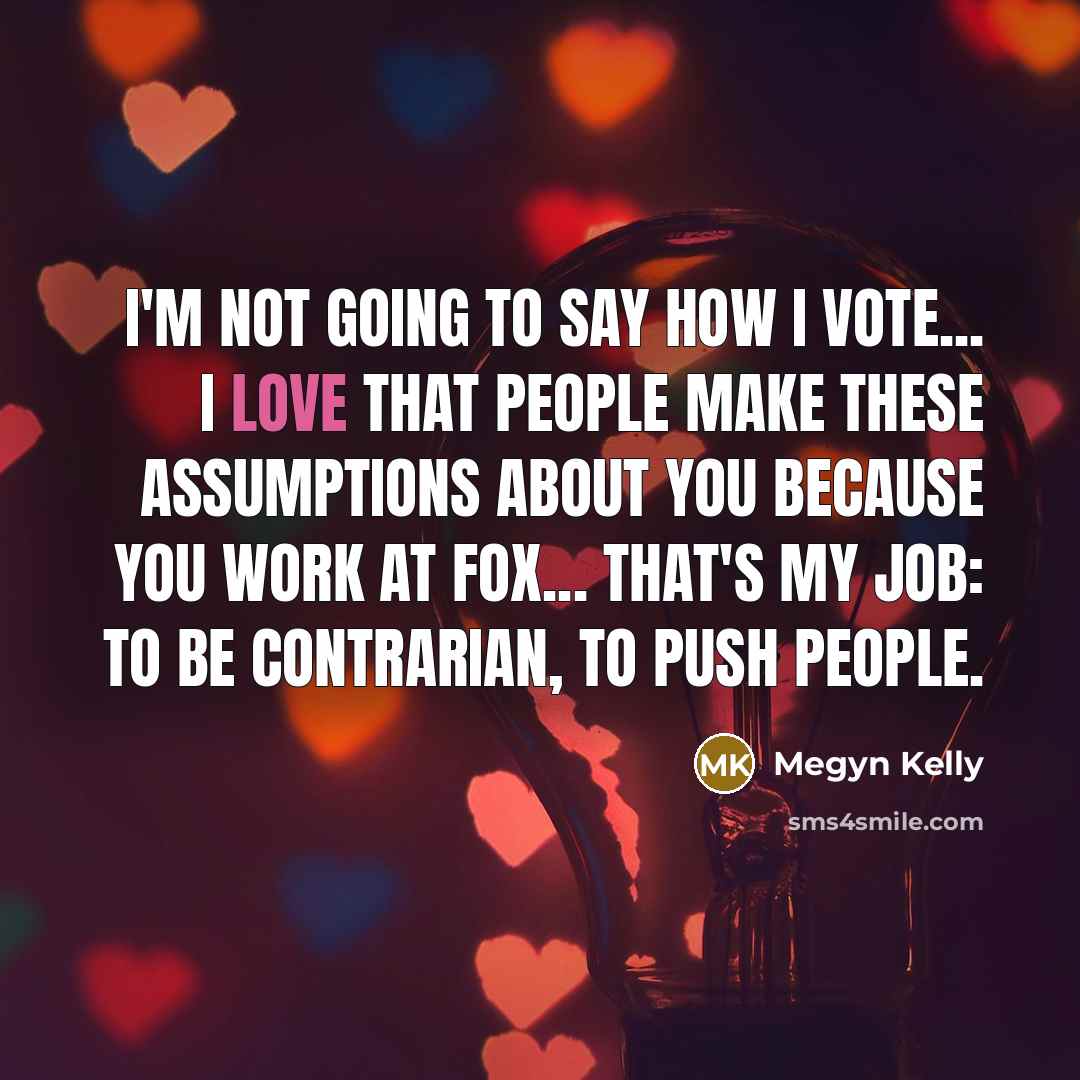 “I'm not going to say how I vote... I love…” quote by Megyn Kelly