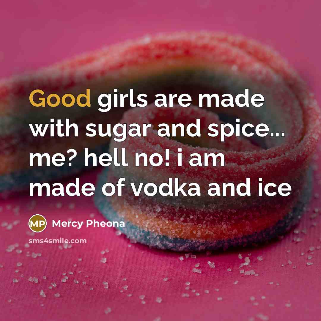 “Good girls are made with sugar and spice... me? hell…” quote by Mercy Pheona