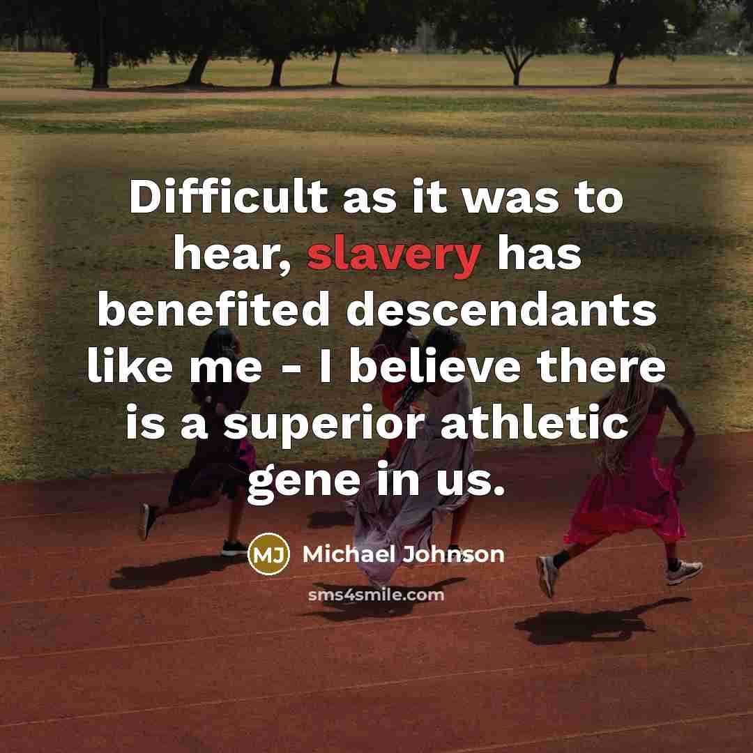 “Difficult as it was to hear, slavery has benefited descendants…” quote by Michael Johnson