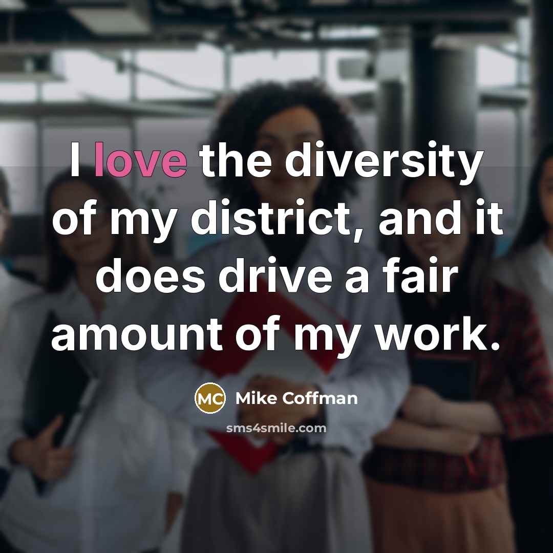 “I love the diversity of my district, and it does…” quote by Mike Coffman