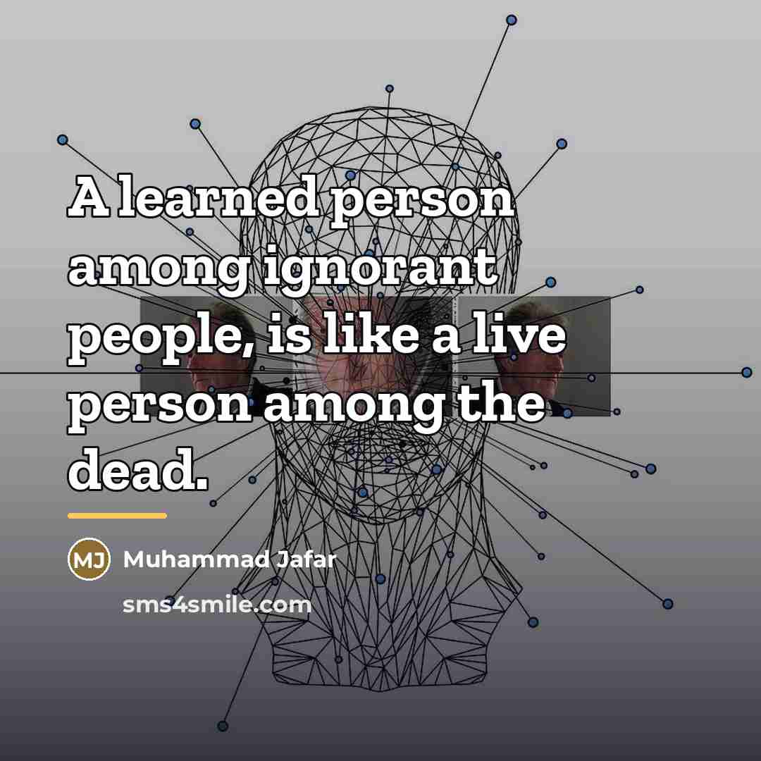 “A learned person among ignorant people, is like a live…” quote by Muhammad Jafar