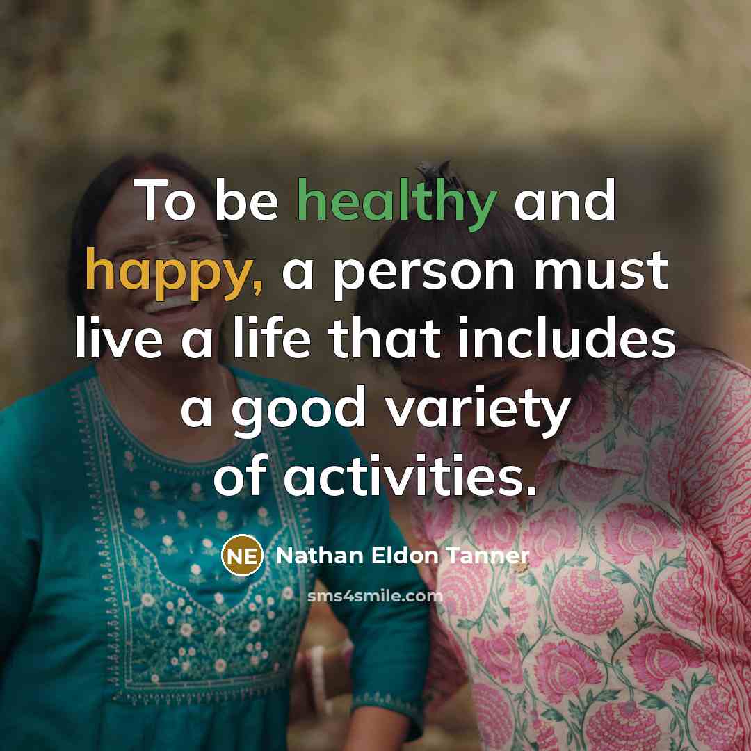 “To be healthy and happy, a person must live a…” quote by Nathan Eldon Tanner