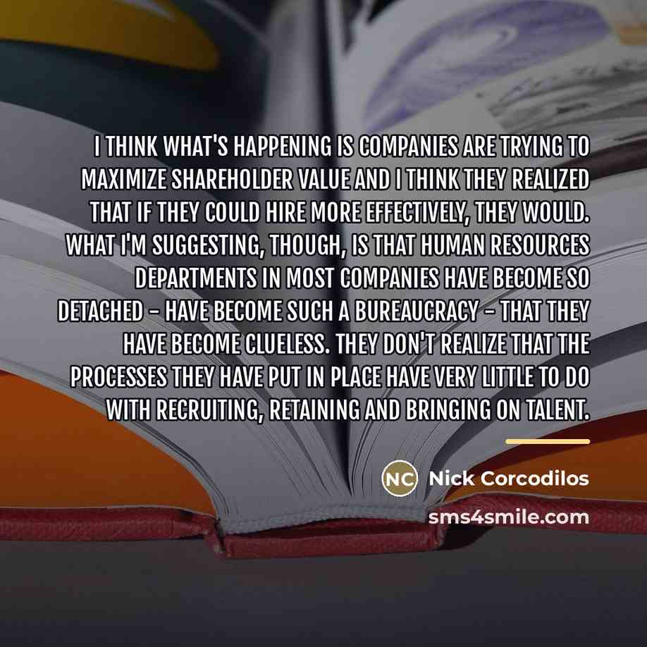 “I think what's happening is companies are trying to maximize…” quote by Nick Corcodilos