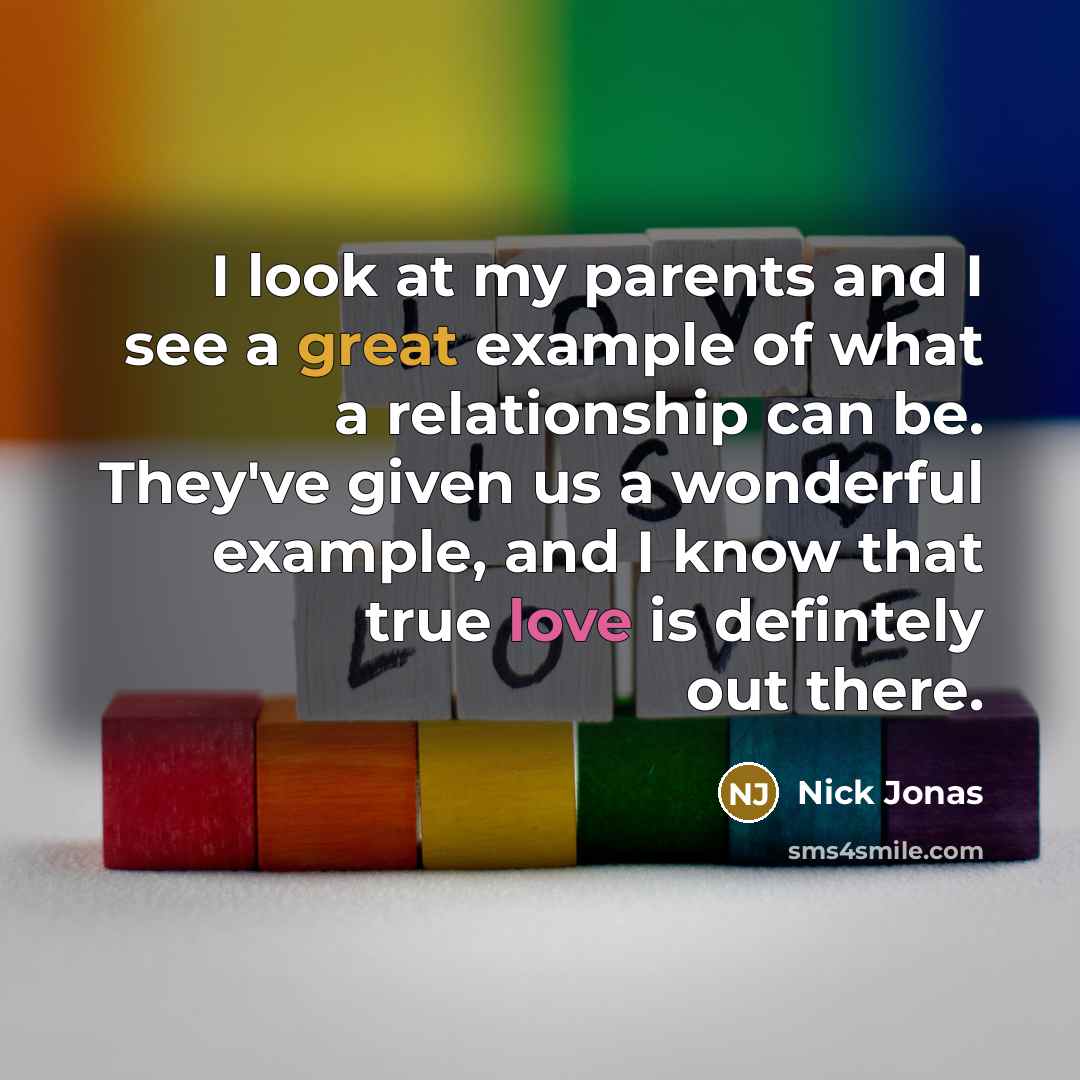 “I look at my parents and I see a great…” quote by Nick Jonas
