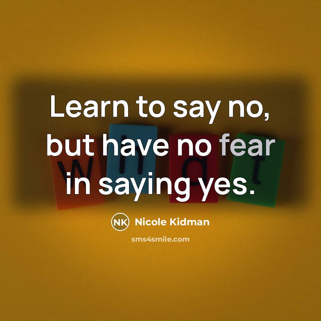 “Learn to say no, but have no fear in saying…” quote by Nicole Kidman