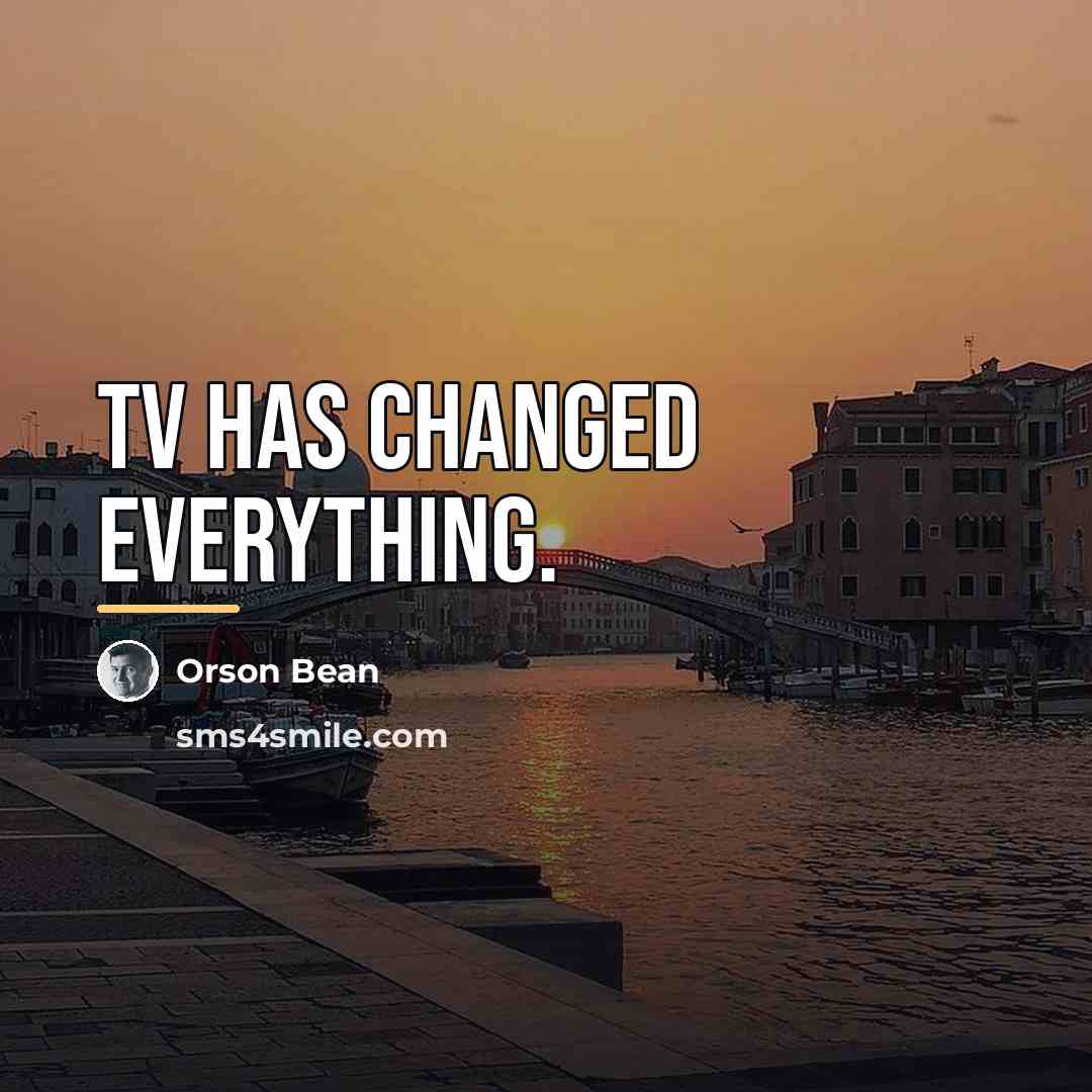 “TV has changed everything.…” quote by Orson Bean