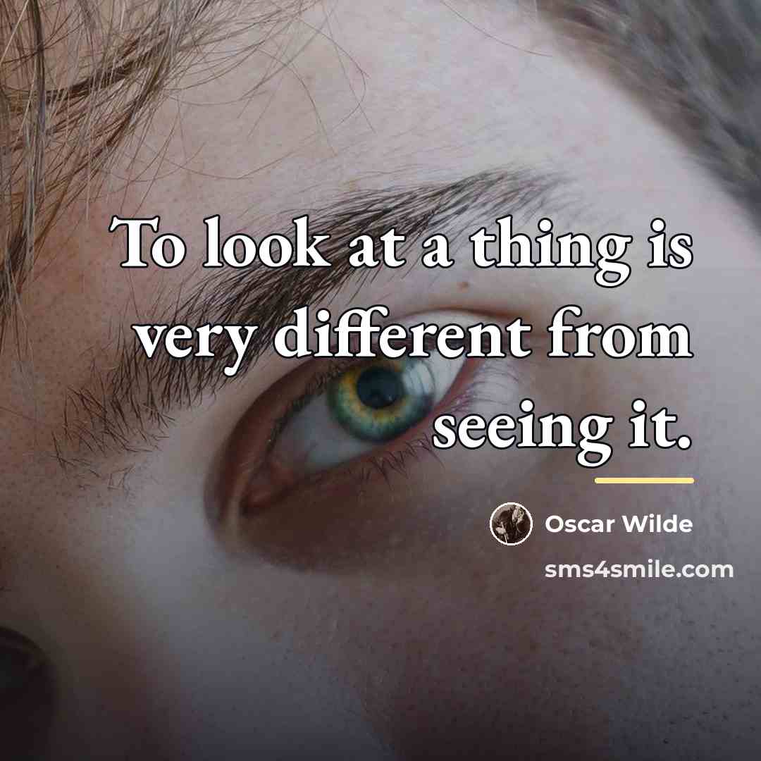 “To look at a thing is very different from seeing…” quote by Oscar Wilde