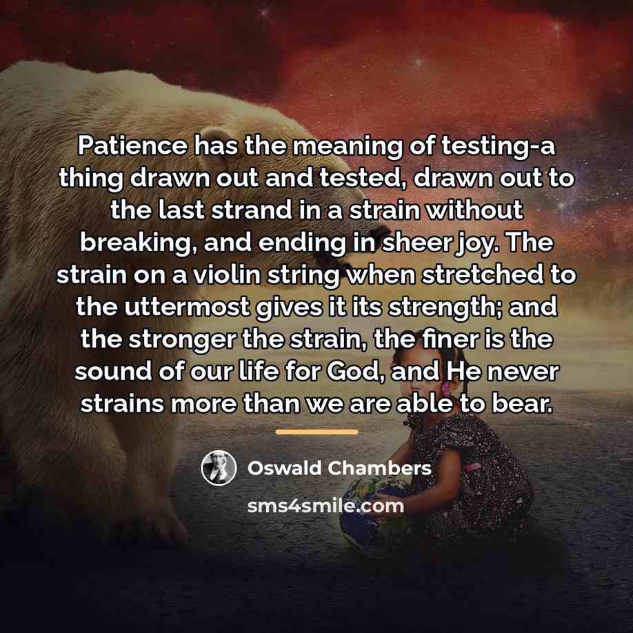 “Patience has the meaning of testing-a thing drawn out and…” quote by Oswald Chambers