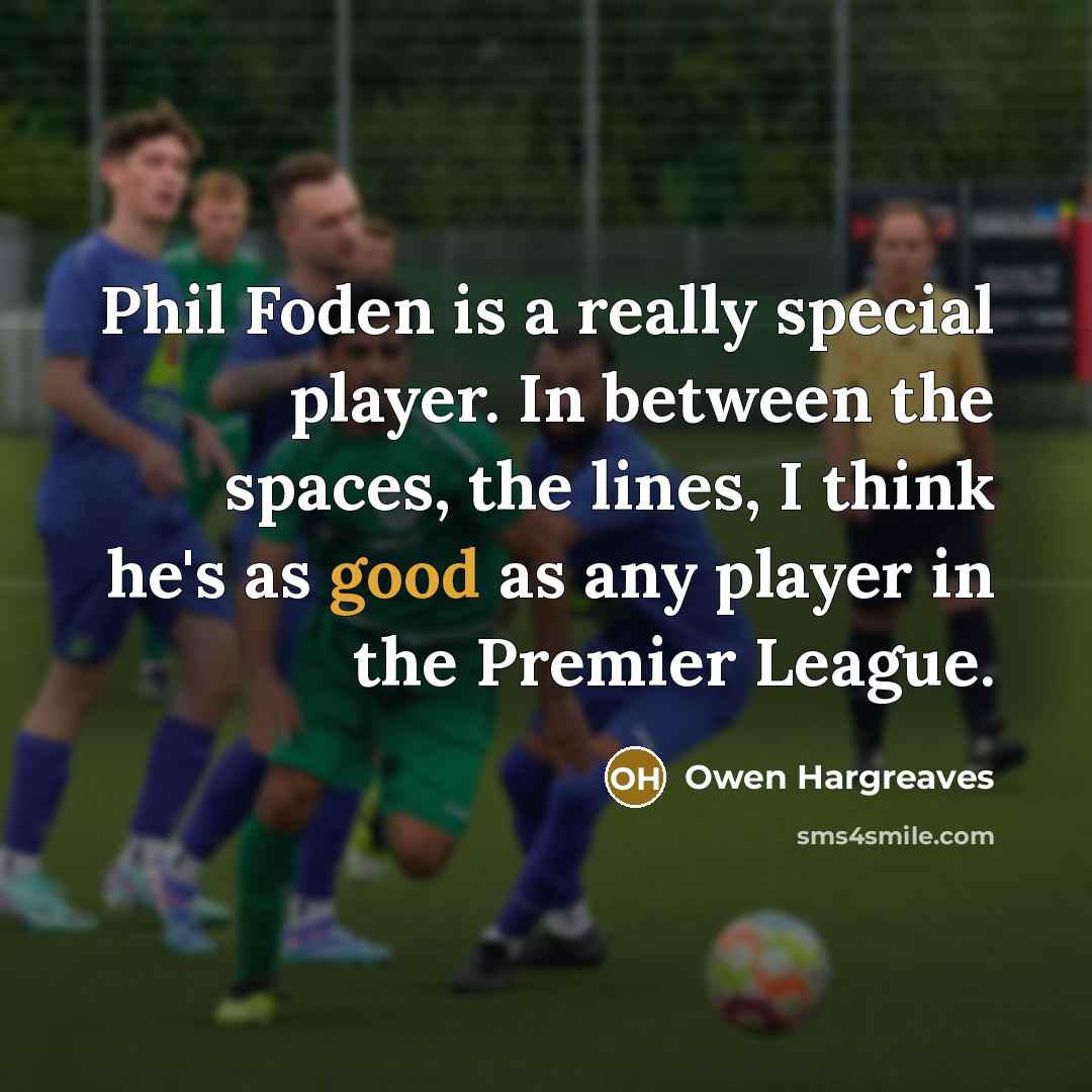“Phil Foden is a really special player. In between the…” quote by Owen Hargreaves