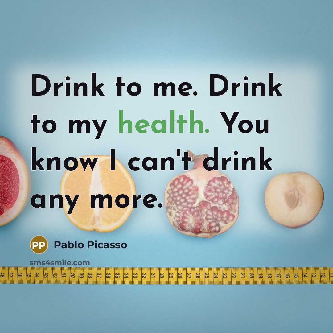 “Drink to me. Drink to my health. You know I…” quote by Pablo Picasso