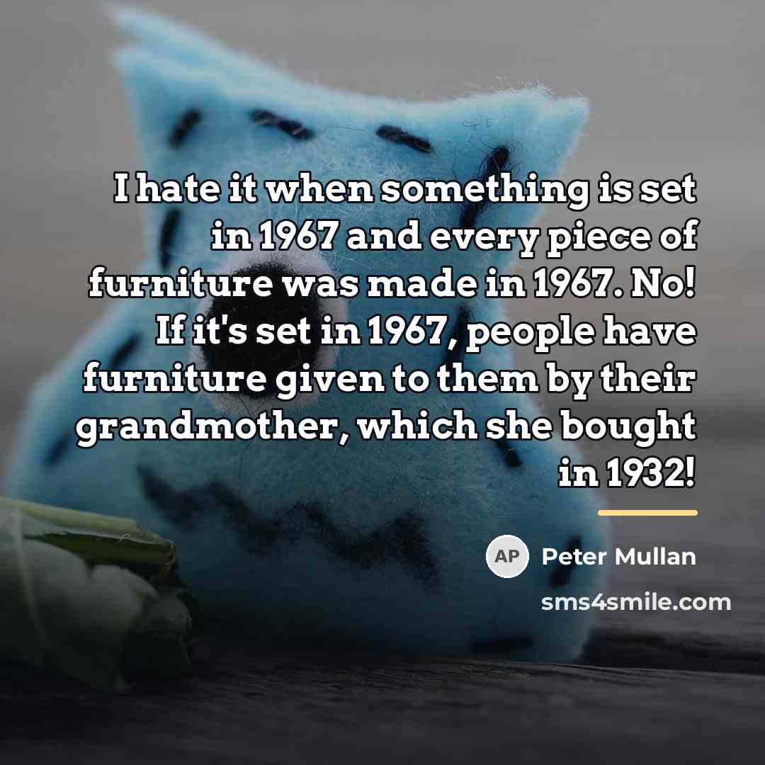 “I hate it when something is set in 1967 and…” quote by Peter Mullan