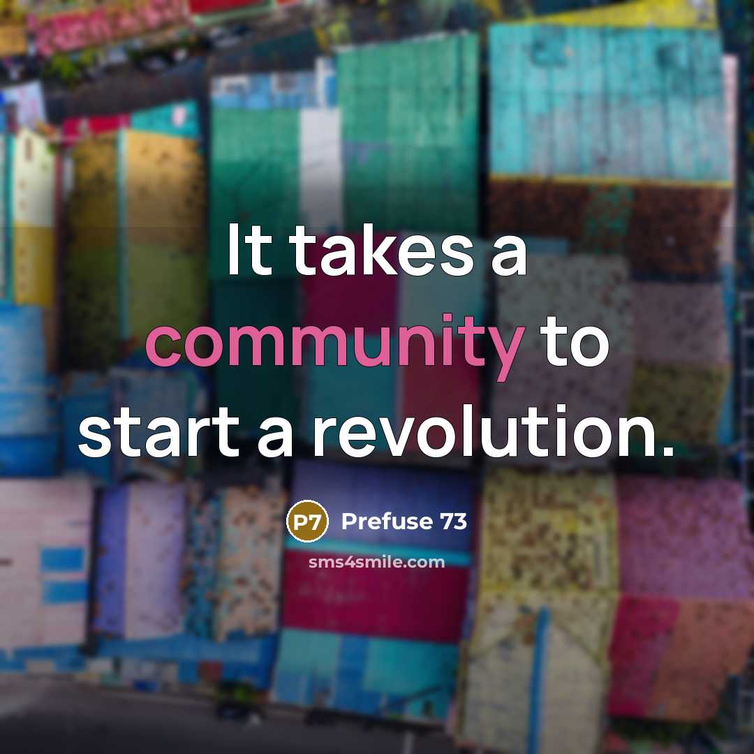“It takes a community to start a revolution.…” quote by Prefuse 73