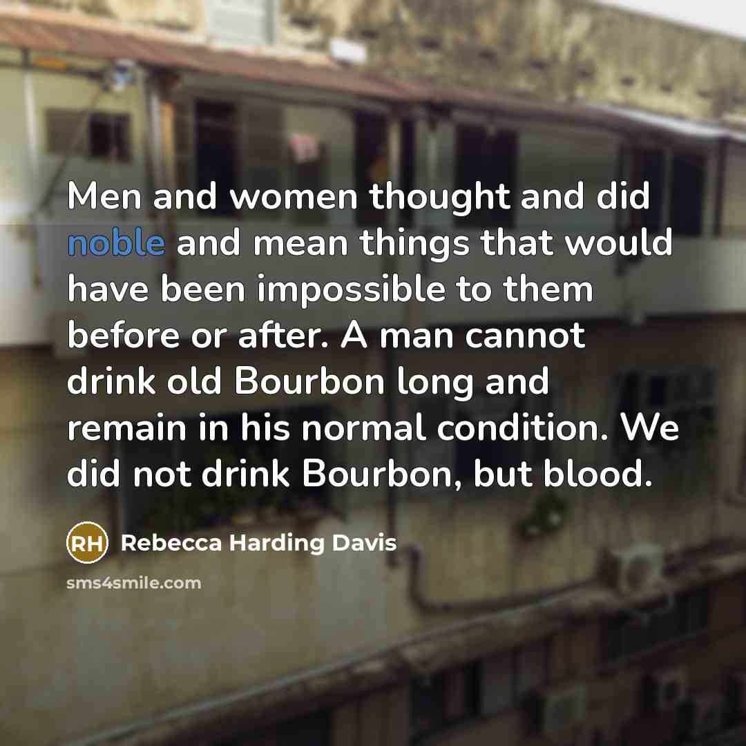 “Men and women thought and did noble and mean things…” quote by Rebecca Harding Davis