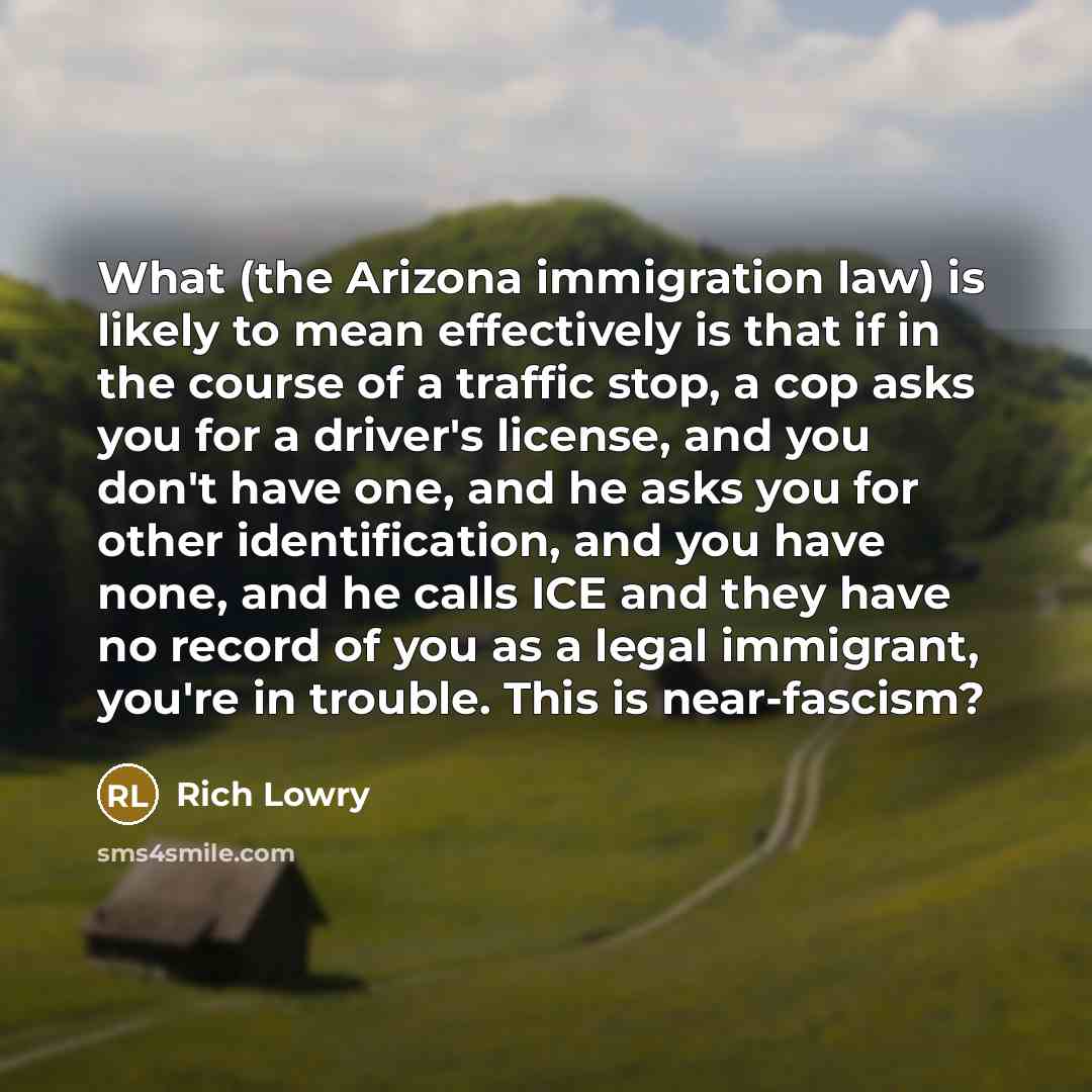 “What (the Arizona immigration law) is likely to mean effectively…” quote by Rich Lowry