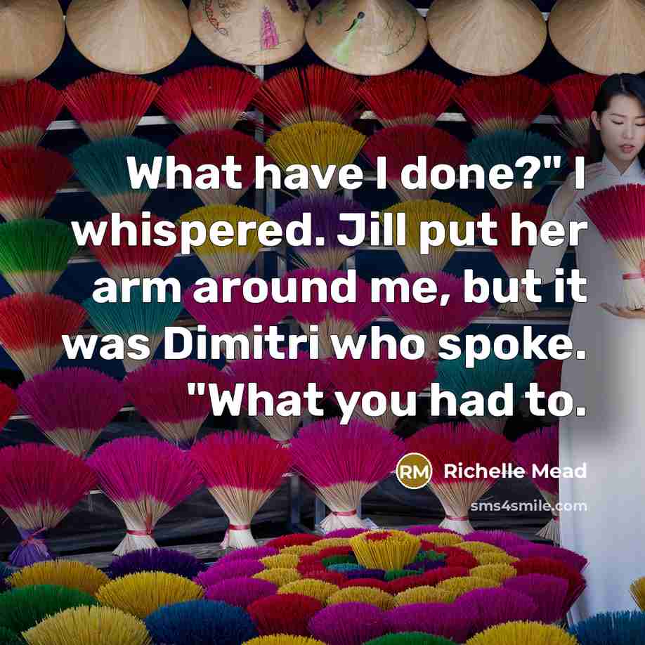 “What have I done?" I whispered. Jill put her arm…” quote by Richelle Mead