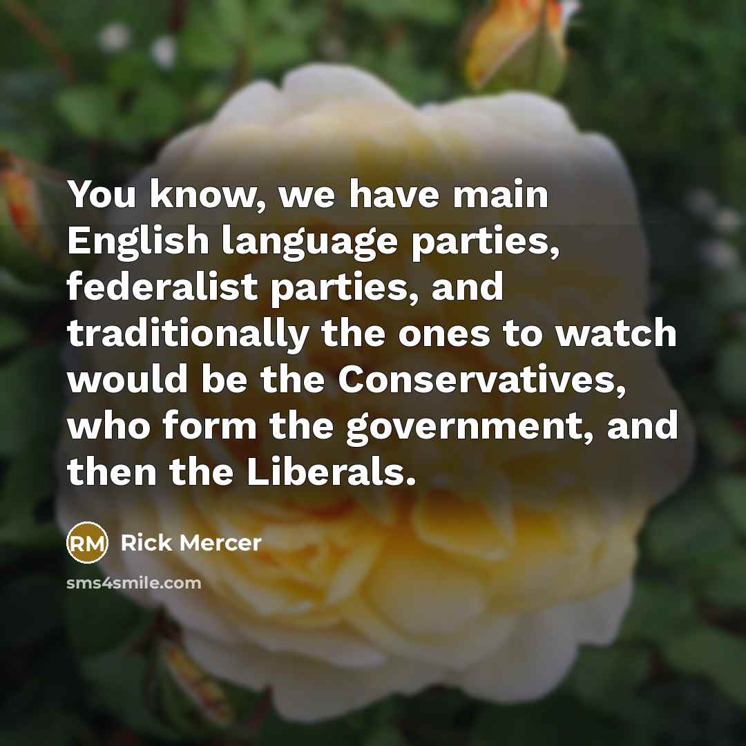 “You know, we have main English language parties, federalist parties,…” quote by Rick Mercer