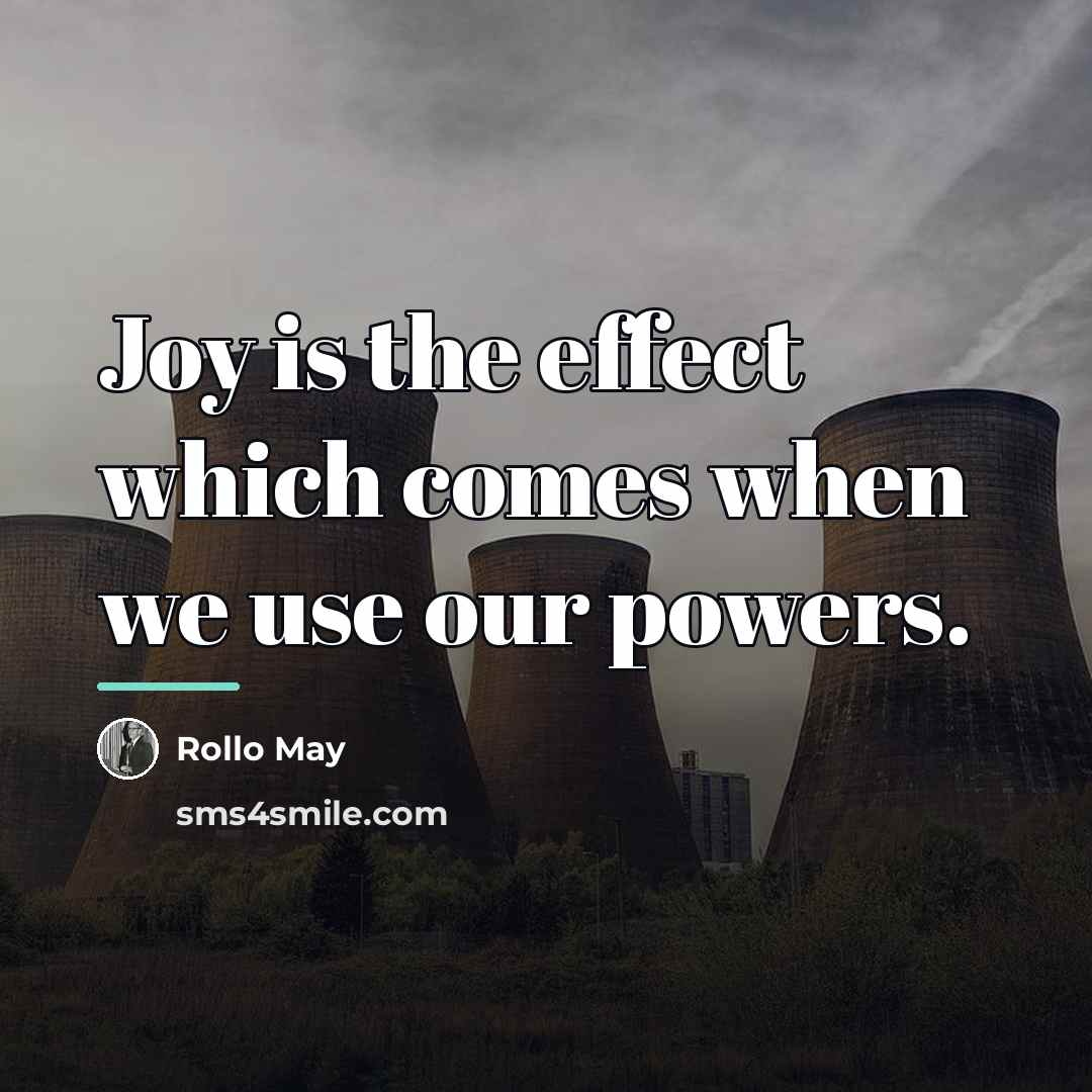 “Joy is the effect which comes when we use our…” quote by Rollo May