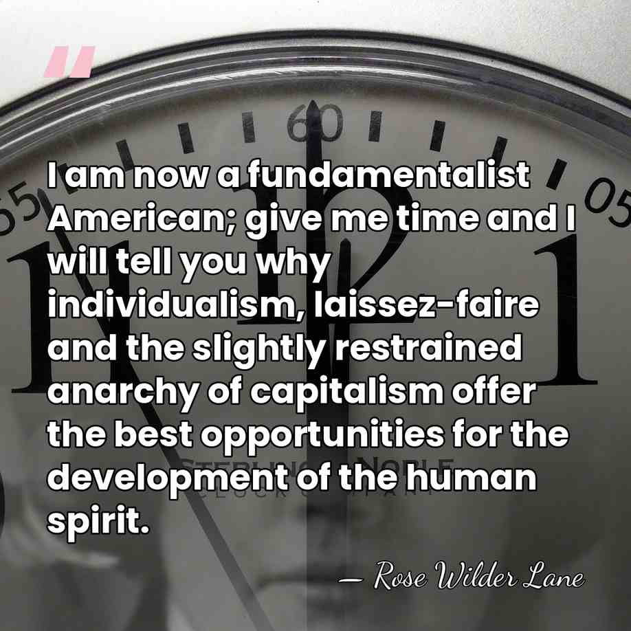 I am now a fundamentalist American; give me time and I will&hellip; - Rose Wilder Lane