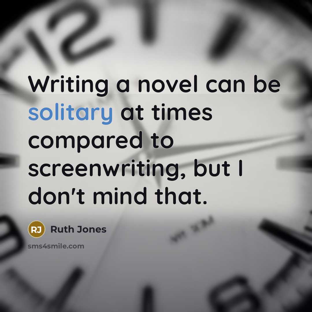 “Writing a novel can be solitary at times compared to…” quote by Ruth Jones