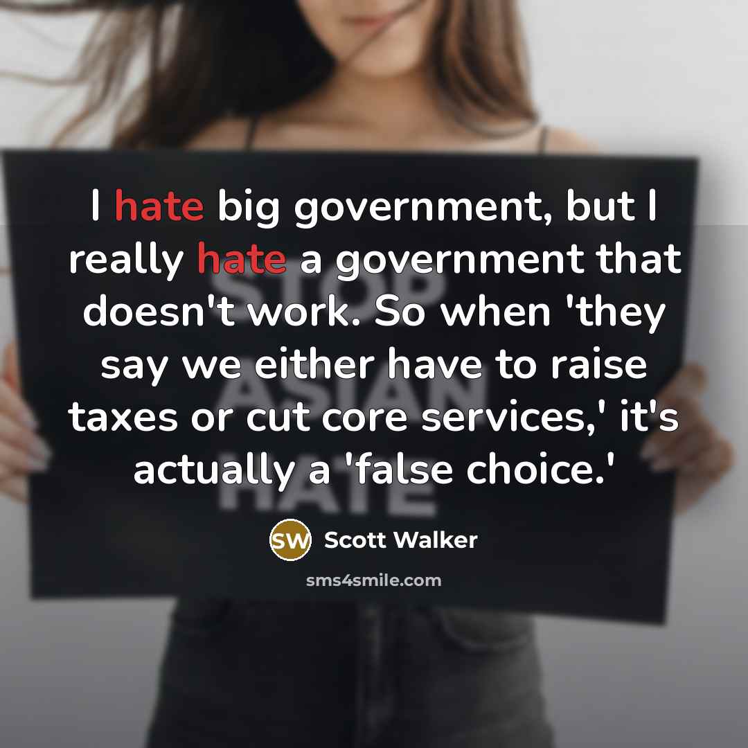 “I hate big government, but I really hate a government…” quote by Scott Walker