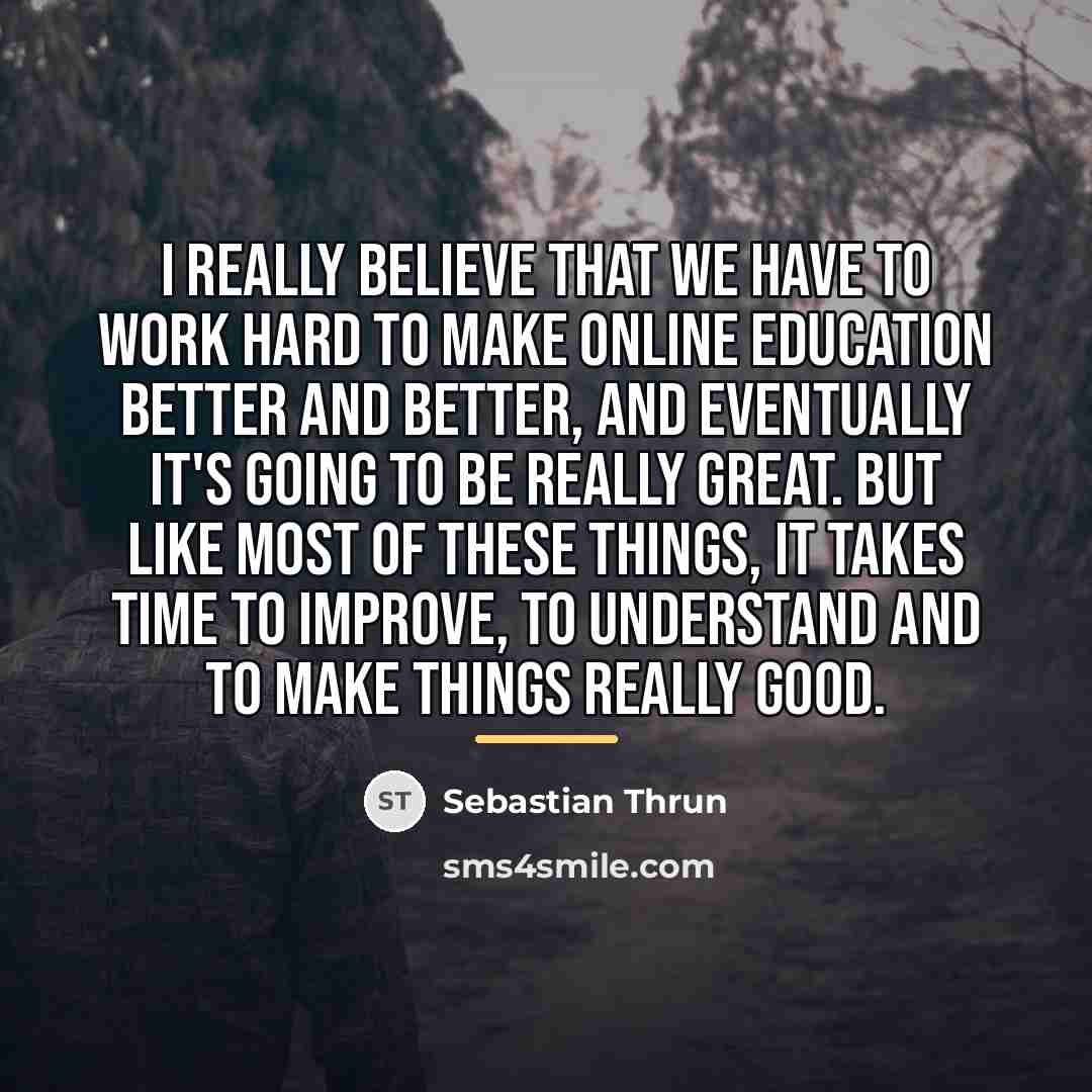 “I really believe that we have to work hard to…” quote by Sebastian Thrun