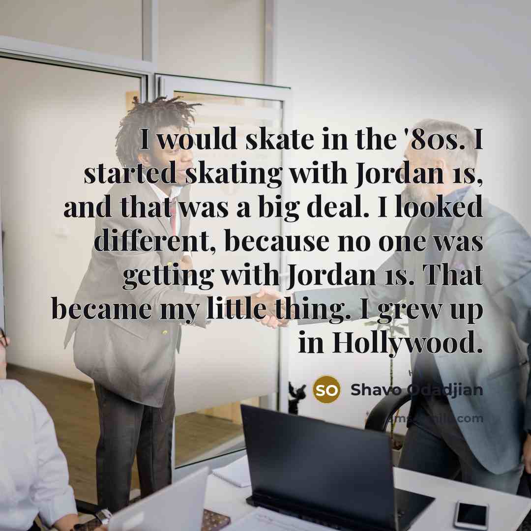 “I would skate in the '80s. I started skating with…” quote by Shavo Odadjian
