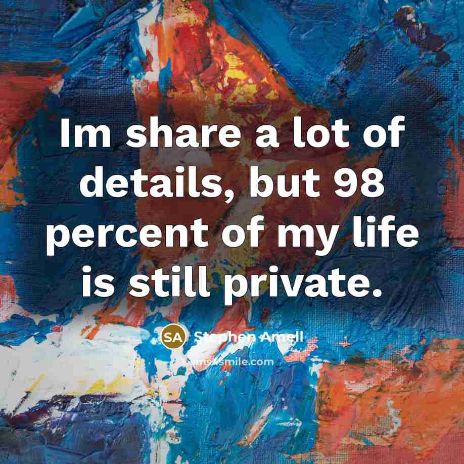 “Im share a lot of details, but 98 percent of…” quote by Stephen Amell