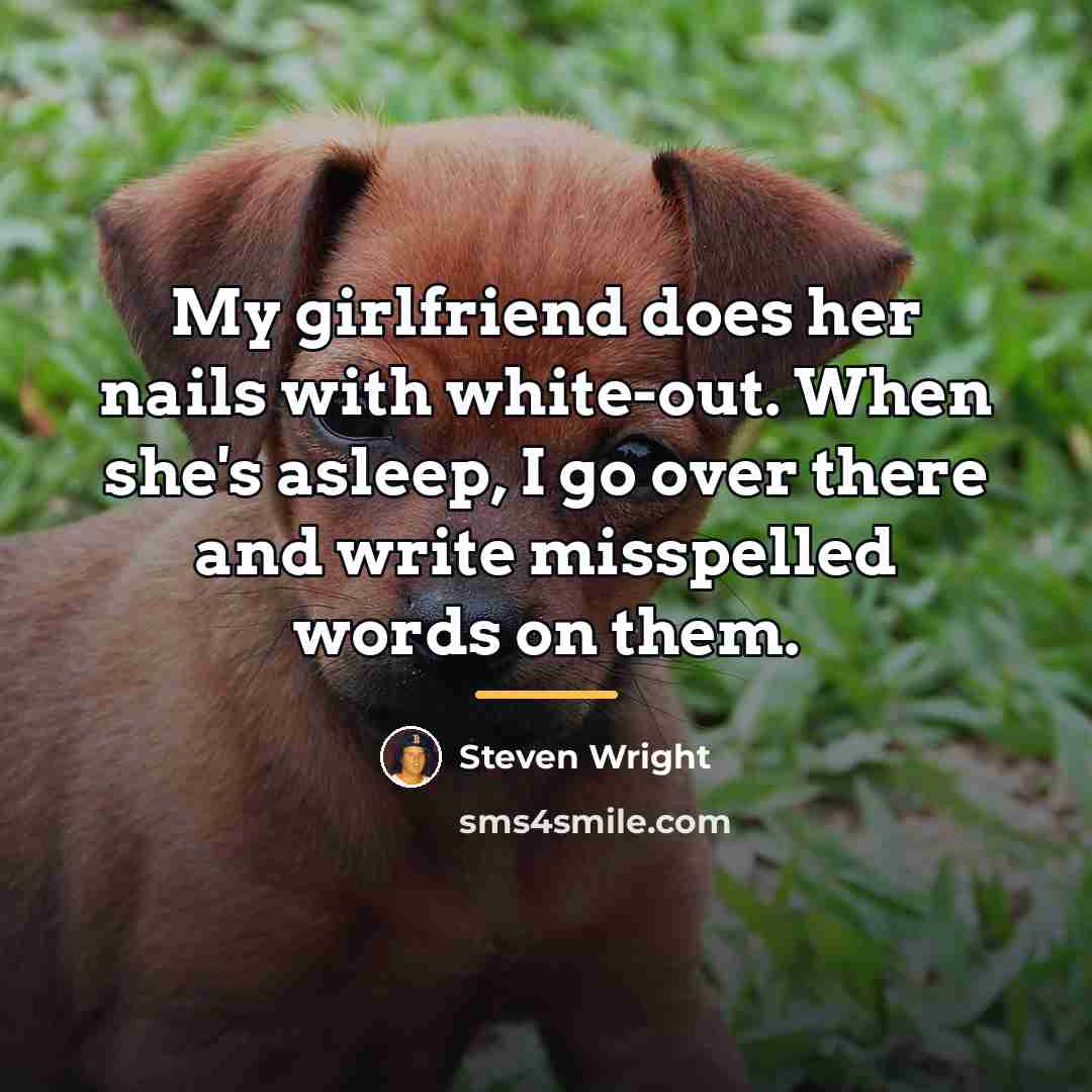 “My girlfriend does her nails with white-out. When she's asleep,…” quote by Steven Wright