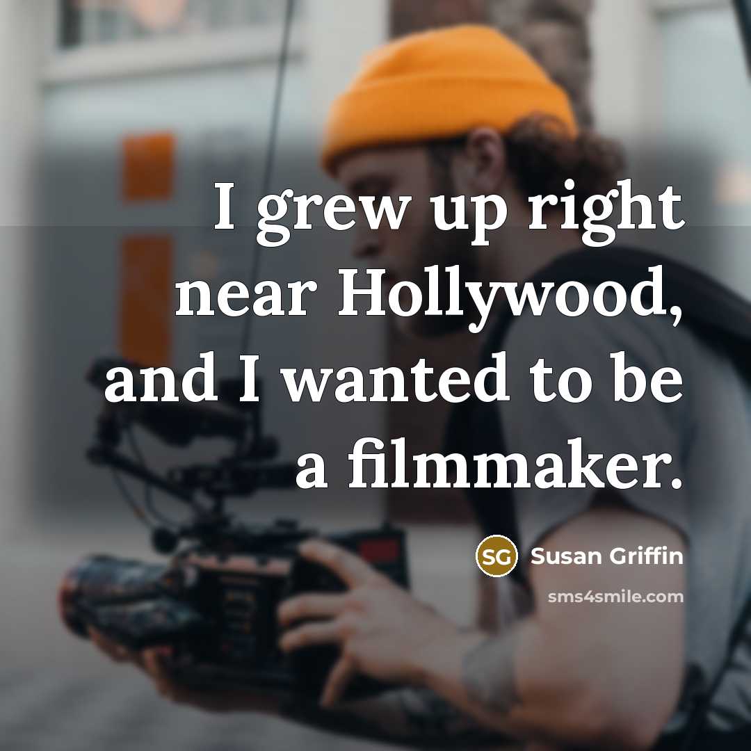“I grew up right near Hollywood, and I wanted to…” quote by Susan Griffin