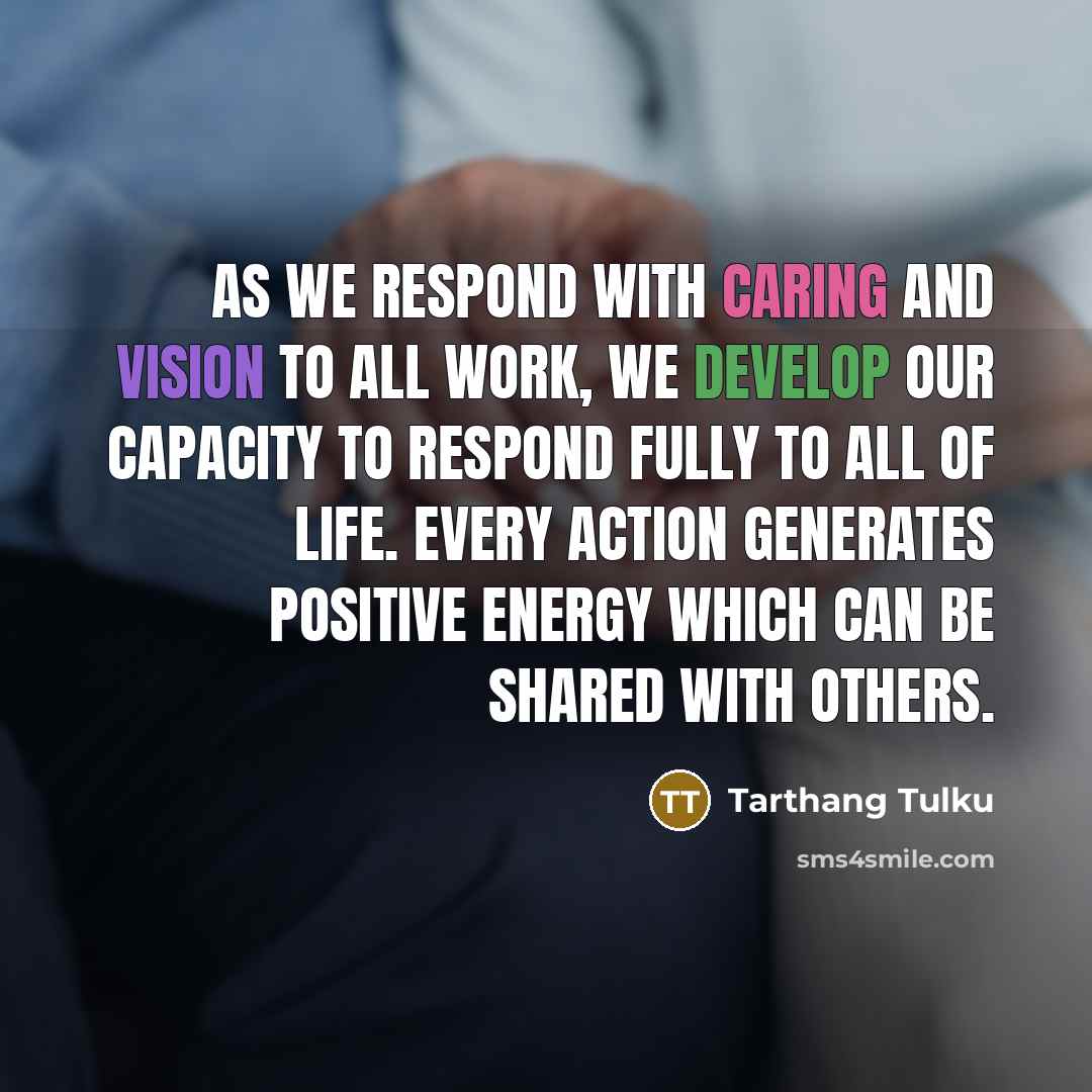 “As we respond with caring and vision to all work,…” quote by Tarthang Tulku