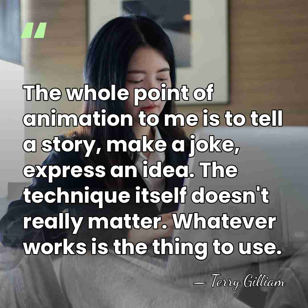 The whole point of animation to me is to tell a story,&hellip; - Terry Gilliam