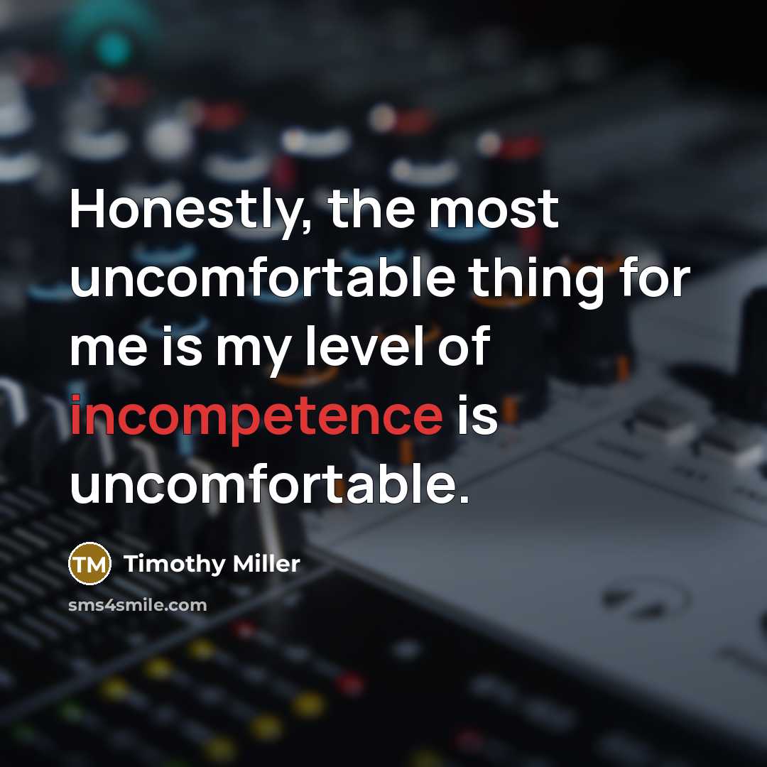 “Honestly, the most uncomfortable thing for me is my level…” quote by Timothy Miller