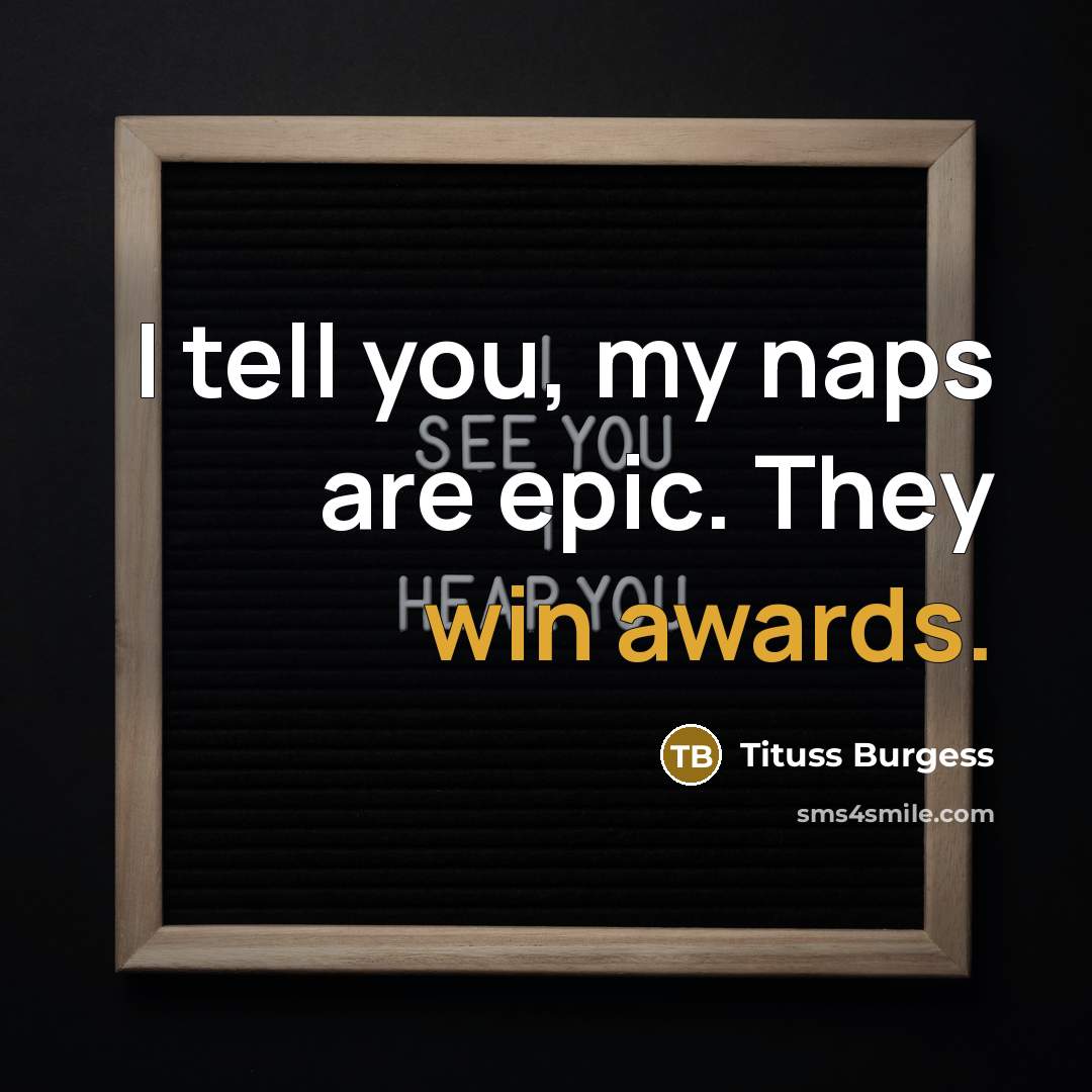 “I tell you, my naps are epic. They win awards.…” quote by Tituss Burgess