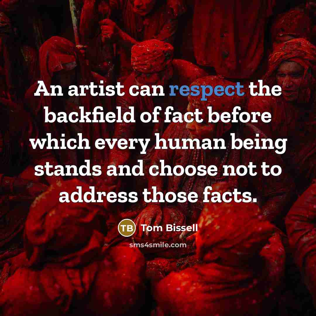 “An artist can respect the backfield of fact before which…” quote by Tom Bissell