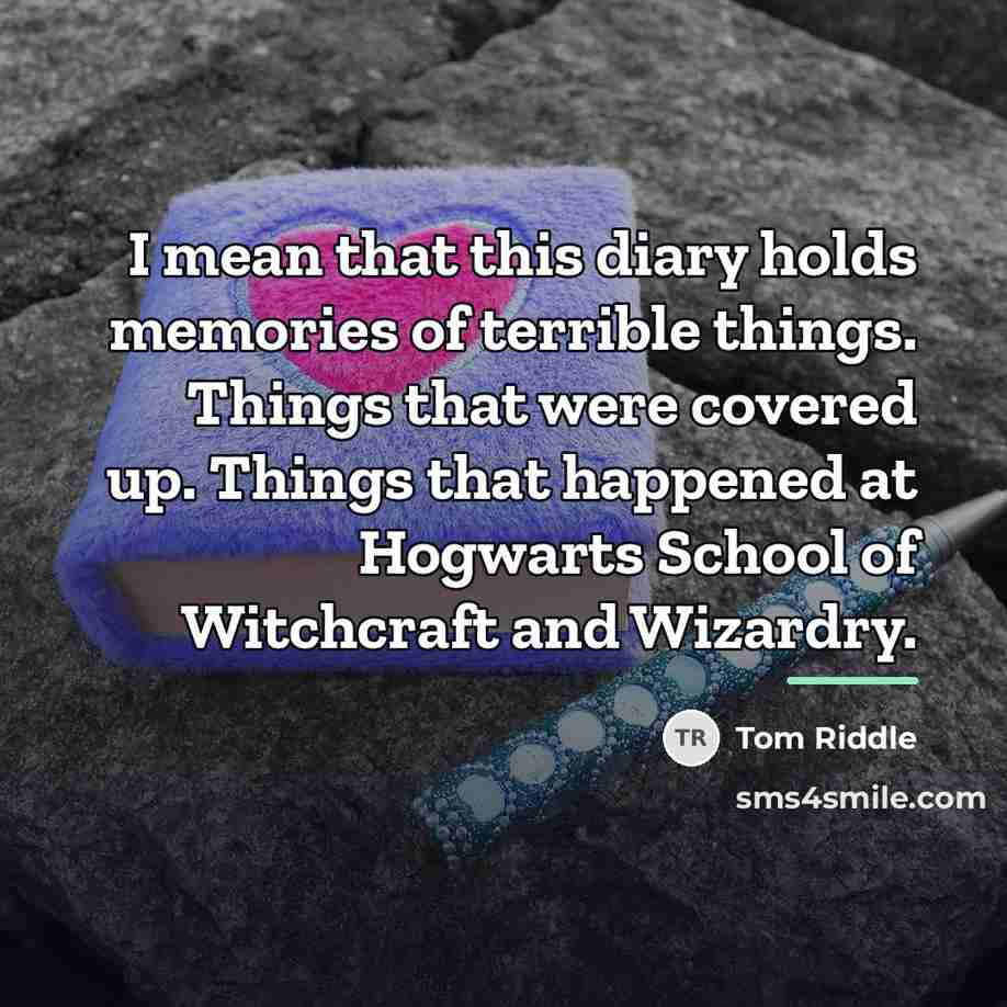 “I mean that this diary holds memories of terrible things.…” quote by Tom Riddle