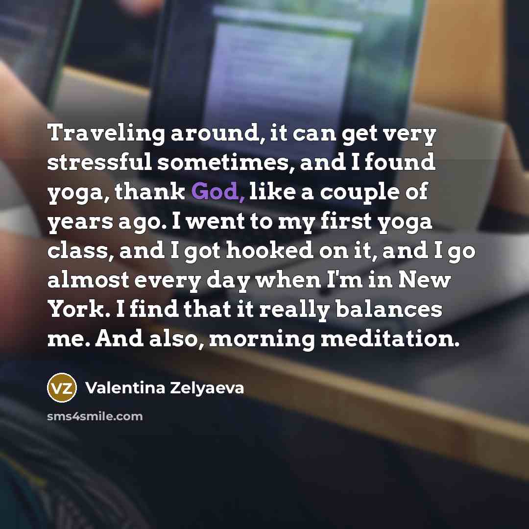 “Traveling around, it can get very stressful sometimes, and I…” quote by Valentina Zelyaeva