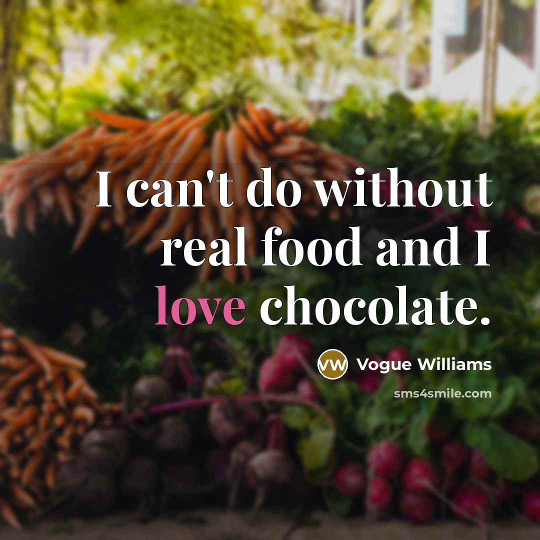 “I can't do without real food and I love chocolate.…” quote by Vogue Williams