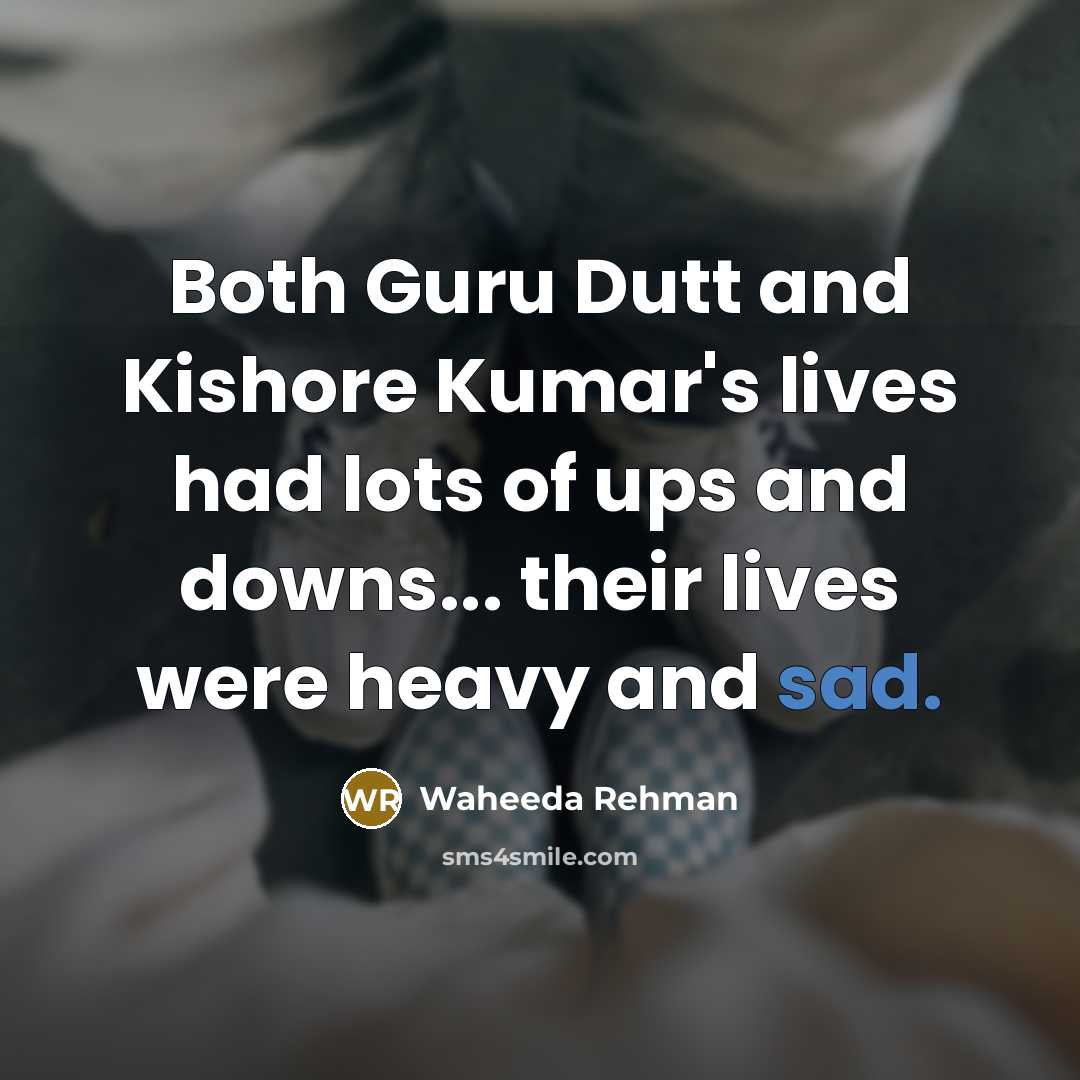 “Both Guru Dutt and Kishore Kumar's lives had lots of…” quote by Waheeda Rehman