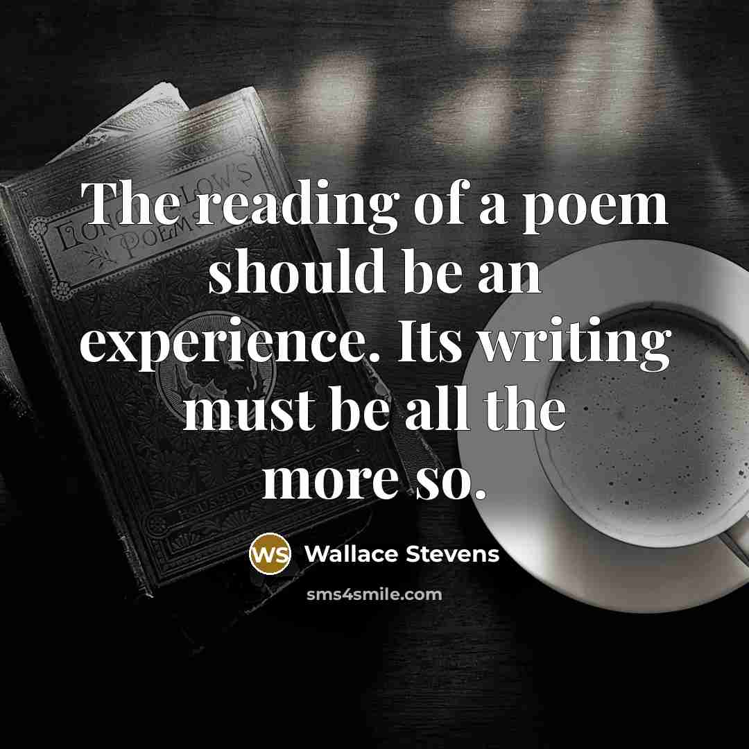 “The reading of a poem should be an experience. Its…” quote by Wallace Stevens