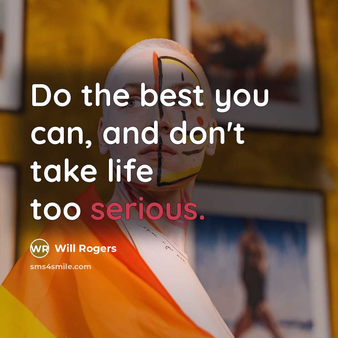 “Do the best you can, and don't take life too…” quote by Will Rogers